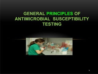 GENERAL PRINCIPLES OF
ANTIMICROBIAL SUSCEPTIBILITY
TESTING
4
 