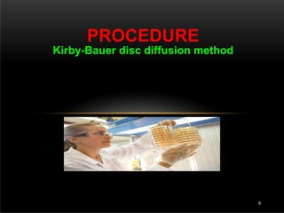 PROCEDURE
Kirby-Bauer disc diffusion method
9
 