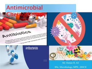 Antimicrobial
Chemotherapy
Mr. Osman H. Ali
BSc. Microbiology, MPH , HDCH
 