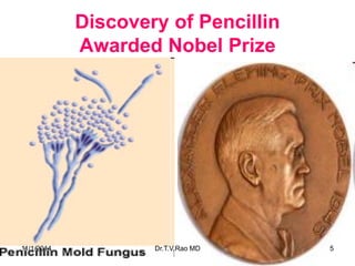 Discovery of Pencillin Awarded Nobel Prize 
11/1/2014 Dr.T.V.Rao MD 5 
 