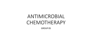 ANTIMICROBIAL
CHEMOTHERAPY
GROUP 05
 