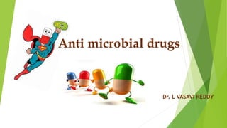 Anti microbial drugs
Dr. L VASAVI REDDY
 