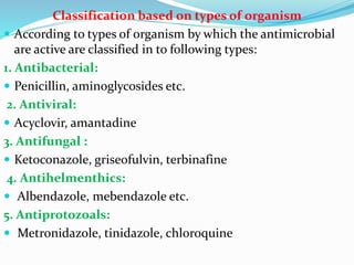 Classification based on mechanism of action
1. Interfere with cell wall synthesis: Penicillin,
cephalosporins, vancomycin ...