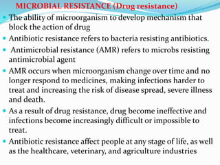 Causes of resistance
1. Microbial behavior
Mutation:
 When microbes reproduce, genetic mutations can occur.
Sometimes, th...