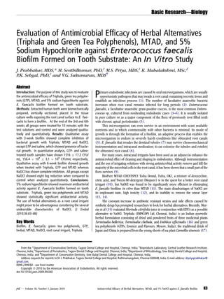Basic Research—Biology

Evaluation of Antimicrobial Efﬁcacy of Herbal Alternatives
(Triphala and Green Tea Polyphenols), MTAD, and 5%
Sodium Hypochlorite against Enterococcus faecalis
Bioﬁlm Formed on Tooth Substrate: An In Vitro Study
J. Prabhakar, MDS,* M. Senthilkumar, PhD,† M.S. Priya, MDS,‡ K. Mahalakshmi, MSc,§
P.K. Sehgal, PhD,† and V.G. Sukumaran, MDS¶
Abstract
Introduction: The purpose of this study was to evaluate
the antimicrobial efﬁcacy of Triphala, green tea polyphenols (GTP), MTAD, and 5% sodium hypochlorite against
E. faecalis bioﬁlm formed on tooth substrate.
Methods: Extracted human teeth were biomechanically
prepared, vertically sectioned, placed in the tissue
culture wells exposing the root canal surface to E. faecalis to form a bioﬁlm. At the end of the 3rd and 6th
weeks all groups were treated for 10 minutes with the
test solutions and control and were analyzed qualitatively and quantitatively. Results: Qualitative assay
with 3-week bioﬁlm showed complete inhibition of
bacterial growth with Triphala, MTAD and NaOCl,
except GTP and saline, which showed presence of bacterial growth. In quantitative analysis, GTP- and salinetreated tooth samples have shown 1516 Æ 17.2 CFU/
mL, 156.4 Â 109 Æ 3.1 Â 109 CFU/mL respectively.
Qualitative assay with 6-week bioﬁlm showed growth
when treated with Triphala, GTP and MTAD whereas
NaOCl has shown complete inhibition. All groups except
NaOCl showed eight log reduction when compared to
control when analyzed quantitatively. Conclusions:
5% sodium hypochlorite showed maximum antibacterial
activity against E. Faecalis bioﬁlm formed on tooth
substrate. Triphala, green tea polyphenols and MTAD
showed statistically signiﬁcant antibacterial activity.
The use of herbal alternatives as a root canal irrigant
might prove to be advantageous considering the several
undesirable characteristics of NaOCl. (J Endod
2010;36:83–86)

Key Words
Bioﬁlm, E. faecalis, green tea polyphenols, GTP,
herbal, MTAD, NaOCl, root canal irrigant, Triphala

P

rimary endodontic infections are caused by oral microorganisms, which are usually
opportunistic pathogens that may invade a root canal containing necrotic tissue and
establish an infectious process (1). The number of facultative anaerobic bacteria
increases when root canal remains infected for long periods (2). Enterococcus
faecalis, a facultative anaerobic gram-positive coccus, is the most common Enterococcus sp. cultured from nonhealing endodontic cases (3–6). It is usually isolated
in pure culture or as a major component of the ﬂora of previously root ﬁlled teeth
with chronic apical periodontitis (5).
This microorganism can even survive in an environment with scant available
nutrients and in which commensality with other bacteria is minimal. Its mode of
growth is through the formation of a bioﬁlm, an adaptive process that enables the
microorganism to endure in severely harsh conditions like obturated root canals
(3). E. faecalis that invades the dentinal tubules (7) may survive chemomechanical
instrumentation and intracanal medication; it can colonize the tubules and reinfect
the obturated root canal (8).
For many years, intracanal irrigants have been used as an adjunct to enhance the
antimicrobial effect of cleaning and shaping in endodontics. Although instrumentation
and the use of irrigating solutions with strong antimicrobial activity remove and kill the
majority of the microbial cells in the root canal, it has been shown that a small part of the
ﬂora survives (9).
BioPure MTAD (DENTSPLY Tulsa Dental, Tulsa, OK), a mixture of doxycycline,
citric acid, and Tween-80 detergent (Biopure) is in the quest for a better root canal
irrigant (10), but NaOCl was found to be signiﬁcantly more efﬁcient in eliminating
E. faecalis bioﬁlms in vitro than MTAD (11). The main disadvantages of NaOCl are
its unpleasant taste, high toxicity (12), and its inability to remove the smear layer
(13, 14).
The constant increase in antibiotic resistant strains and side effects caused by
synthetic drugs has prompted researchers to look for herbal alternatives. Recently, Murray et al (15) evaluated Morinda citrifolia juice in conjunction with EDTA as a possible
alternative to NaOCl. Triphala (IMPCOPS Ltd, Chennai, India) is an Indian ayurvedic
herbal formulation consisting of dried and powdered fruits of three medicinal plants
Terminalia bellerica, Terminalia chebula, and Emblica ofﬁcinalis (16) and green
tea polyphenols (GTPs; Essence and Flavours, Mysore, India), the traditional drink of
Japan and China is prepared from the young shoots of tea plant Camellia sinensis (17).

From the *Department of Conservative Dentistry, Tagore Dental College and Hospital, Chennai, India; †Bioproducts Laboratory, Central Leather Research Institute,
Chennai, India; ‡Department of Periodontics, Tagore Dental College and Hospital, Chennai, India; §Department of Microbiology, Sree Balaji Dental College and Hospital,
Chennai, India; and ¶Department of Conservative Dentistry, Sree Balaji Dental College and Hospital, Chennai, India.
Address requests for reprints to Dr J. Prabhakar, Tagore Dental College and Hospital, Rathinamangalam, Chennai 600048, India. E-mail address: drpriyaprabhakar@
gmail.com.
0099-2399/$0 - see front matter
Copyright ª 2010 by the American Association of Endodontists. All rights reserved.
doi:10.1016/j.joen.2009.09.040

JOE — Volume 36, Number 1, January 2010

Antimicrobial Efﬁcacy of Herbal Alternatives, MTAD, and 5% NaOCl against E. faecalis Bioﬁlm

83

 
