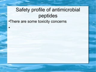 Safety profile of antimicrobial
peptides
●
There are some toxicity concerns
●
 