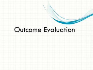 Outcome Evaluation
 