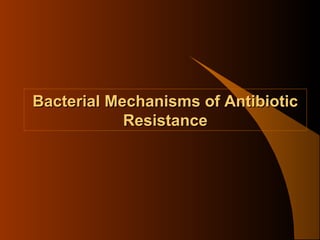 Bacterial Mechanisms of Antibiotic
Resistance

 