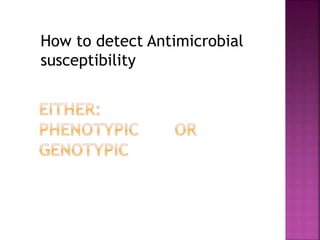 How to detect Antimicrobial
susceptibility
 