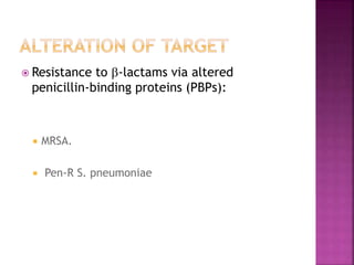  Resistance to -lactams via altered
penicillin-binding proteins (PBPs):
 MRSA.
 Pen-R S. pneumoniae
 