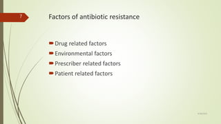 Factors of antibiotic resistance
Drug related factors
Environmental factors
Prescriber related factors
Patient related factors
9/28/2019
7
 