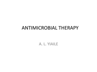 ANTIMICROBIAL THERAPY
A. L. YIAILE
 