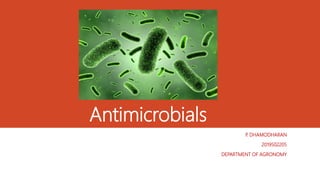 Antimicrobials
P. DHAMODHARAN
2019502205
DEPARTMENT OF AGRONOMY
 