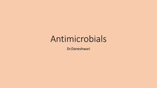 Antimicrobials
Dr.Daneshwari
 