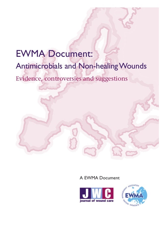 EWMA Document: 
Antimicrobials and Non-healing Wounds 
Evidence, controversies and suggestions 
A EWMA Document 
 