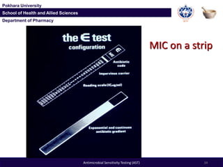 Department of Pharmacy
Pokhara University
School of Health and Allied Sciences
Department of Pharmacy
Pokhara University
School of Health and Allied Sciences
Antimicrobial Sensitivity Testing (AST) 34
MIC on a strip
 