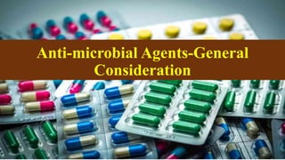 Anti-microbial Agents-General
Consideration
 