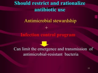 Should restrict and rationalize
antibiotic use
Antimicrobial stewardship
+
Infection control program
Can limit the emergence and transmission of
antimicrobial-resistant bacteria
13
 