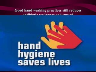 Good hand washing practices still reduces
antibiotic resistance and spread
Dr.T.V.Rao MD 39
 