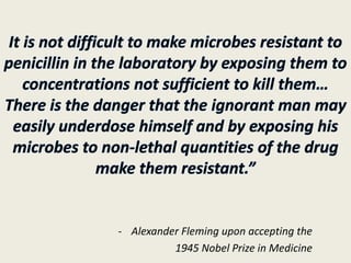 - Alexander Fleming upon accepting the
1945 Nobel Prize in Medicine
 