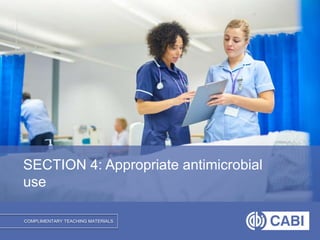 COMPLIMENTARY TEACHING MATERIALS
SECTION 4: Appropriate antimicrobial
use
 