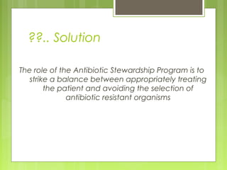 ??.. Solution
The role of the Antibiotic Stewardship Program is to
strike a balance between appropriately treating
the pat...
