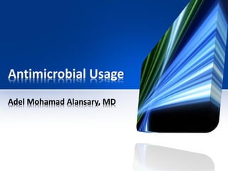 Antimicrobial Usage
Adel Mohamad Alansary, MD
 