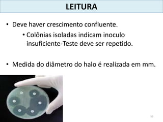 LEITURA
• Deve haver crescimento confluente.
• Colônias isoladas indicam inoculo
insuficiente-Teste deve ser repetido.
• Medida do diâmetro do halo é realizada em mm.
50
 