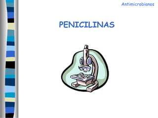 PENICILINAS
Antimicrobianos
 