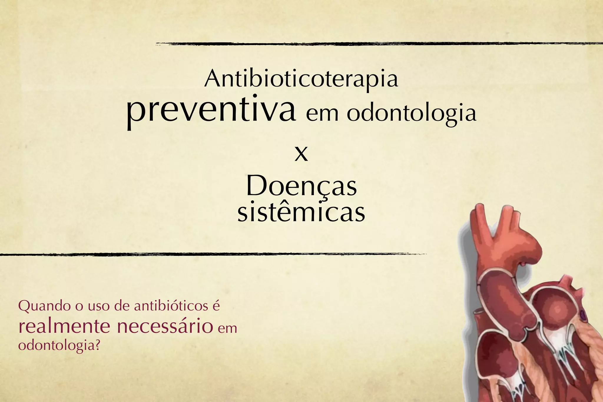 Antibioticoterapia
              preventiva em odontologia
                                  x
                              Doenças
                             sistêmicas

Quando o uso de antibióticos é
realmente necessário em
odontologia?
 