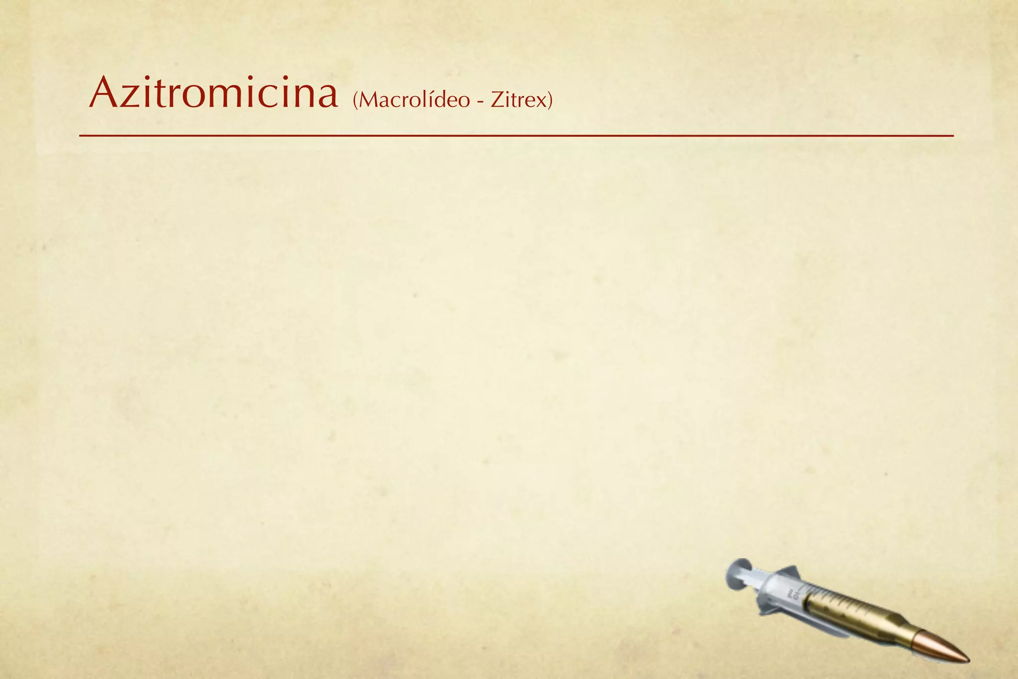 Azitromicina (Macrolídeo - Zitrex)
 