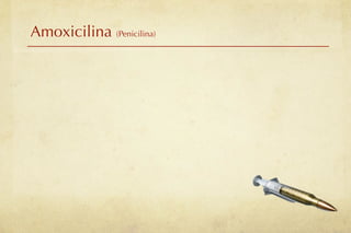 Amoxicilina (Penicilina)
 