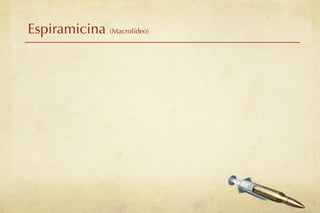 Espiramicina (Macrolídeo)
 