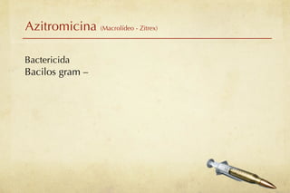 Azitromicina (Macrolídeo - Zitrex)

Bactericida
Bacilos gram –
 