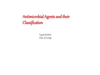 Antimicrobial Agents and their
Classification
Tejpal DAHIYA
Dept. of zoology
 