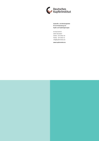 Auskunfts- und Beratungsstelle
für die Verwendung von
Kupfer und Kupferlegierungen


Am Bonneshof 5
40474 Düsseldorf
Telefon: 0211 47963-00
Telefax: 0211 47963-10
info@kupferinstitut.de

www.kupferinstitut.de
 