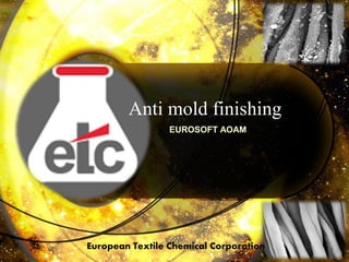 EUROSOFT AOAM
Anti mold finishing
European Textile Chemical Corporation
 