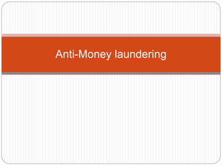 Anti-Money laundering
 