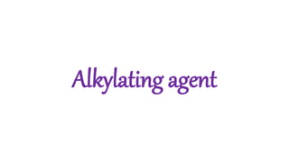 Alkylating agent
 
