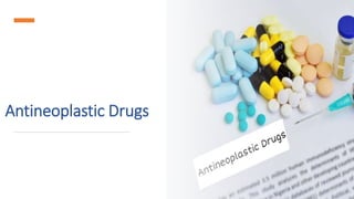 Antineoplastic Drugs
 