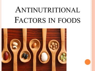 ANTINUTRITIONAL
FACTORS IN FOODS
 
