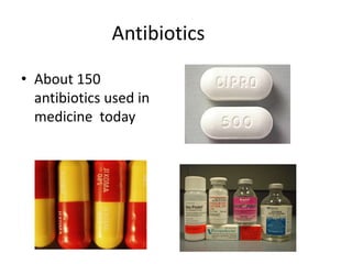 AntibioticsAbout 150 antibiotics used in medicine  today