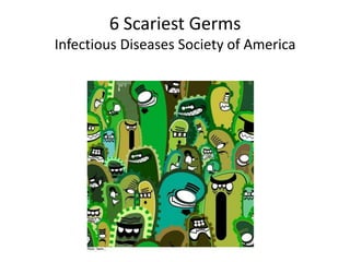 6 Scariest GermsInfectious Diseases Society of America 