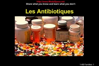 Les Antibiotiques http://www.MedeSpace.net Share what you know and learn what you don’t 