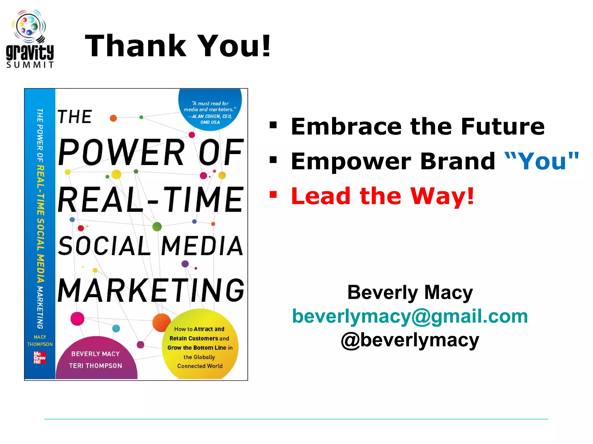 Thank You!

          Embrace the Future
          Empower Brand “You"
          Lead the Way!



                  Beverly Macy
             beverlymacy@gmail.com
                  @beverlymacy
 