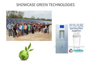 SHOWCASE GREEN TECHNOLOGIES
 