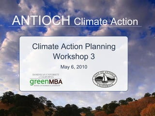 ANTIOCH   Climate Action Climate Action Planning Workshop 3 May 6, 2010 