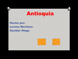 Antioquia 
Hecho por: 
Lorena Martinez 
Sneider Olago 
 