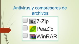 Antivirus y compresores de
archivos
 