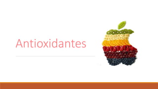 Antioxidantes
 